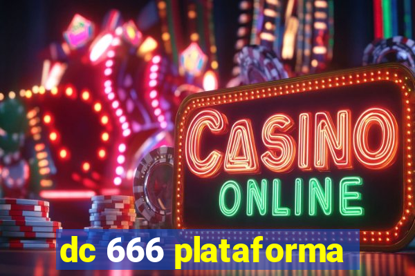 dc 666 plataforma